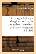 Catalogue Historique Des G?n?raux Fran?ais, Conn?tables, Mar?chaux de France, Lieutenants G?n?raux