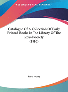 Catalogue of a Collection of Early Printed Books in the Library of the Royal Society