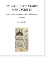 Catalogue of Arabic Manuscripts: Codices Arabici and Codices Arabici Additamenta; Volume 1-3