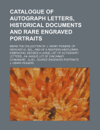 Catalogue of Autograph Letters, Historical Documents and Rare Engraved Portraits: Being the Collection of J. Henry Rogers, of Newcastle, del., and of a Western Gentleman, Embracing: Besides a Large List of Autograph Letters...an Unique Lot of Cincinnati C