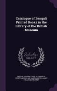 Catalogue of Bengali Printed Books in the Library of the British Museum