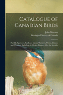 Catalogue of Canadian Birds [microform]: Part III, Sparrows, Swallows, Vireos, Warblers, Wrens, Titmice and Thrushes, Including the Order: Passeres After the Icterid