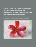 Catalogue of Chinese Printed Books, Manuscripts and Drawings in the Library of the British Museum