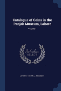 Catalogue of Coins in the Panjab Museum, Lahore; Volume 1