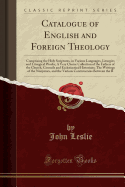 Catalogue of English and Foreign Theology: Comprising the Holy Scriptures, in Various Languages, Liturgies and Liturgical Works; A Very Choice Collection of the Fathers of the Church, Councils and Ecclesiastical Historians; The Writings of the Nonjurors,