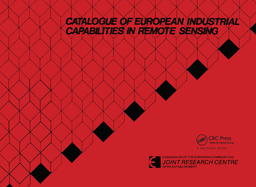 Catalogue of European Industrial Capabilities in Remote Sensing: Published for the Commission of the European Community, Joint Research Centre, Ispra, Italy