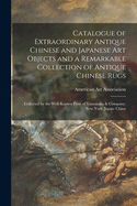 Catalogue of Extraordinary Antique Chinese and Japanese Art Objects and a Remarkable Collection of Antique Chinese Rugs: Collected by the Well-known Firm of Yamanaka & Company, New York: Japan: China