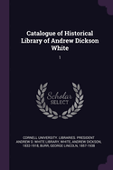 Catalogue of Historical Library of Andrew Dickson White: 1