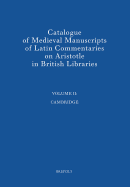 Catalogue of Medieval Manuscripts of Latin Commentaries on Aristotle in British Libraries: II: Cambridge