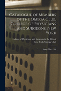 Catalogue of Members of the Omega Club, College of Physicians and Surgeons, New York: Issued, May, 1906