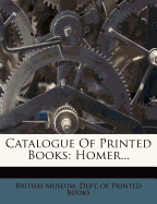 Catalogue of Printed Books: Homer...