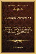 Catalogue of Prints V1: Modern Etchings of the Foreign Schools in the National Art Library, Victoria and Albert Museum (1903)