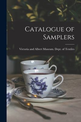 Catalogue of Samplers - Victoria and Albert Museum Dept of (Creator)