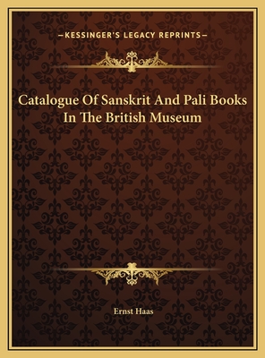 Catalogue of Sanskrit and Pali Books in the British Museum - Haas, Ernst