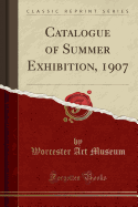 Catalogue of Summer Exhibition, 1907 (Classic Reprint)