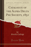 Catalogue of the Alpha Delta Phi Society, 1851 (Classic Reprint)