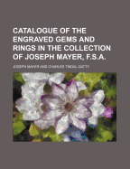 Catalogue of the Engraved Gems and Rings in the Collection of Joseph Mayer, F.S.A