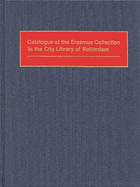 Catalogue of the Erasmus Collection in the City Library of Rotterdam