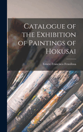 Catalogue of the Exhibition of Paintings of Hokusai