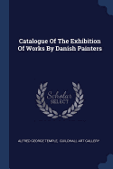 Catalogue Of The Exhibition Of Works By Danish Painters