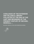 Catalogue of the Extensive and Valuable Library Collected at the End of the Last and Beginning of the Present Century by Michael Wodhull - Wodhull, Michael