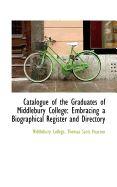 Catalogue of the Graduates of Middlebury College: Embracing a Biographical Register and Directory