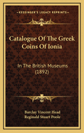 Catalogue of the Greek Coins of Ionia: In the British Museums (1892)