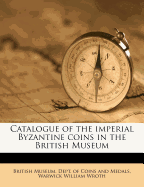 Catalogue of the Imperial Byzantine Coins in the British Museum