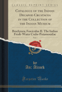 Catalogue of the Indian Decapod Crustacea in the Collection of the Indian Museum, Vol. 1: Brachyura; Fasciculus II. the Indian Fresh-Water Crabs-Potamonidae (Classic Reprint)