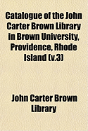 Catalogue of the John Carter Brown Library in Brown University, Providence, Rhode Island, Vol. 1 (Classic Reprint)