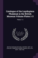 Catalogue of the Lepidoptera Phaln in the British Museum Volume Plates 1-3: Plates 1-3