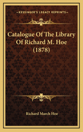 Catalogue of the Library of Richard M. Hoe (1878)