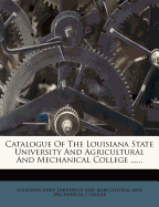 Catalogue of the Louisiana State University and Agricultural and Mechanical College ......