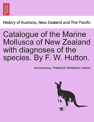 Catalogue of the Marine Mollusca of New Zealand with Diagnoses of the Species. by F. W. Hutton. - Anonymous, and Hutton, Frederick Wollaston