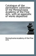 Catalogue of the Permanent Collection of the Pennsylvania Academy of the Fine Arts