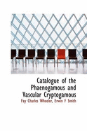 Catalogue of the Phaenogamous and Vascular Cryptogamous