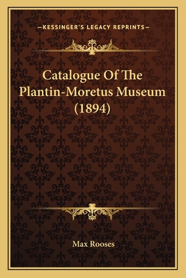 Catalogue Of The Plantin-Moretus Museum (1894) - Rooses, Max