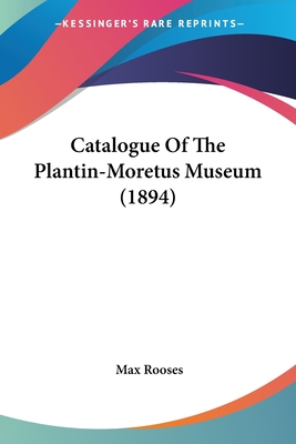 Catalogue Of The Plantin-Moretus Museum (1894) - Rooses, Max