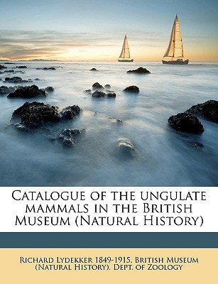 Catalogue of the Ungulate Mammals in the British Museum (Natural History) Volume 3 - British Museum (Natural History) Dept (Creator)