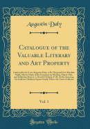 Catalogue of the Valuable Literary and Art Property, Vol. 1: Gathered by the Late Augustin Daly, to Be Disposed of at Absolute Public Sale by Order of the Executors on Monday, March 19th, and Following Days at 2. 30 and 8 O'Clock, P. M. at the American AR