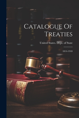 Catalogue Of Treaties: 1814-1918 - United States Dept of State (Creator)