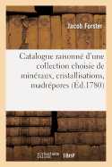 Catalogue Raisonn? d'Une Collection Choisie de Min?raux, Cristallisations, Madr?pores 1769