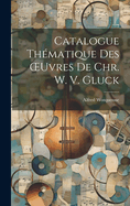 Catalogue Th?matique Des Oeuvres de Chr. W. V. Gluck