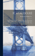 [Catalogue]: the Berlin Iron Bridge Company, Office and Works, East Berlin, Connecticut, U.S.A.: Iron Railroad Bridges, Iron Roofs ... Etc.