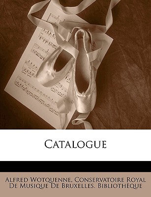 Catalogue - Wotquenne, Alfred, and Conservatoire Royal de Musique de Bruxel (Creator)