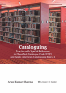 Cataloguing: Practice with Special Reference to Classified Catalogue Code (CCC) and Aacr-2 (Revised)