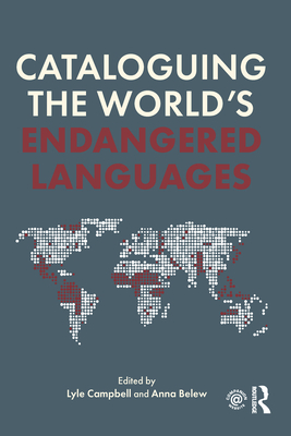 Cataloguing the World's Endangered Languages - Campbell, Lyle (Editor), and Belew, Anna (Editor)