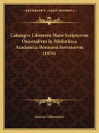 Catalogvs Librorvm Manv Scriptorvm Orientalivm in Bibliotheca Academica Bonnensi Servatorvm (1876)