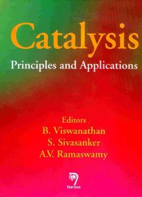 Catalysis: Principles and Applications - Viswanathan, B, and Sivasanker, S, and Ramaswamy, A V
