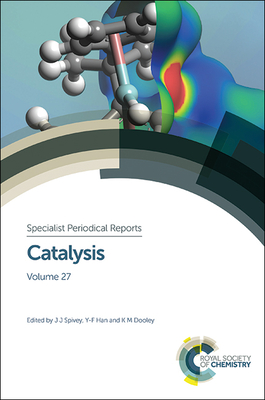 Catalysis: Volume 27 - Spivey, James J, Prof. (Editor), and Dooley, K (Editor), and Han, Yi-Fan (Editor)